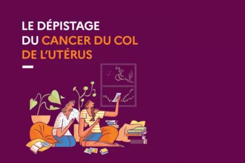 Le dépistage du cancer du col de l'utérus